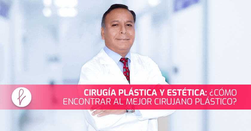 Cirugía Plástica y estética: ¿Cómo encontrar al mejor cirujano plástico?