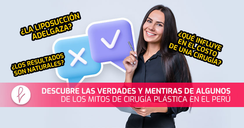 Descubre las verdades y mentiras de algunos de los mitos de cirugía plástica en el Perú