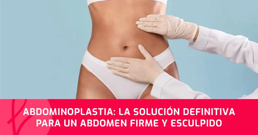 Abdominoplastia: La solución definitiva para un abdomen firme y esculpido