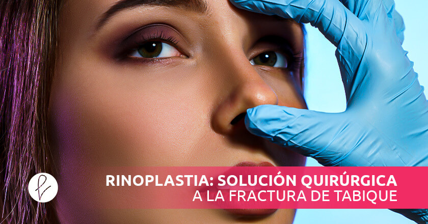 Rinoplastia: solución quirúrgica a la fractura de tabique