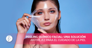 Peeling químico facial: una solución antivejez para el cuidado de la piel