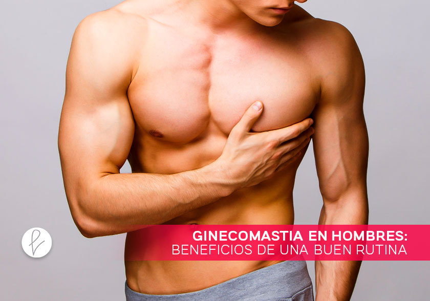 Ginecomastia en hombres: beneficios de una buen rutina de postoperatorio