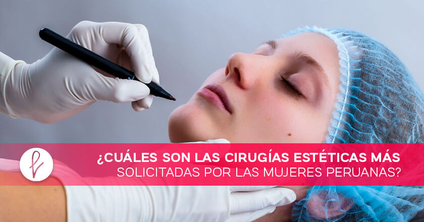 ¿Cuáles son las cirugías estéticas más solicitadas por las mujeres peruanas?