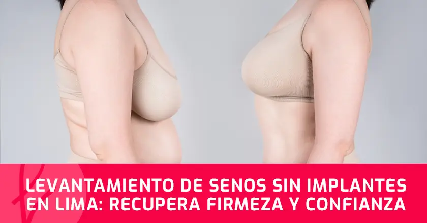 Levantamiento de Senos sin Implantes en Lima: Recupera firmeza y confianza
