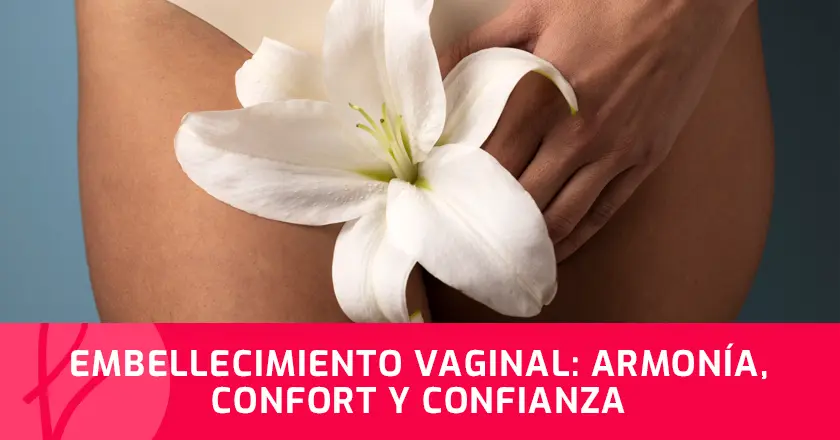 Embellecimiento Vaginal: Armonía, Confort y Confianza
